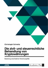 Die zivil- und steuerrechtliche Behandlung von Bitcoin und weiteren Kryptow&auml;hrungen. Bewertung verschiedener Anwendungsf&auml;lle - Christoph Schmitz