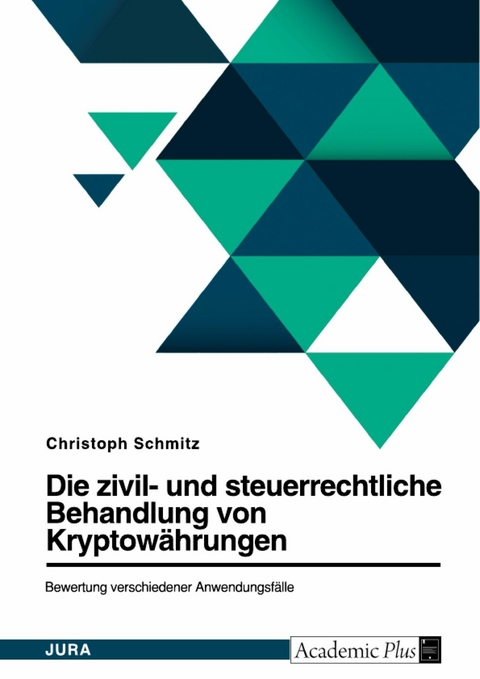 Die zivil- und steuerrechtliche Behandlung von Bitcoin und weiteren Kryptow&auml;hrungen. Bewertung verschiedener Anwendungsf&auml;lle - Christoph Schmitz