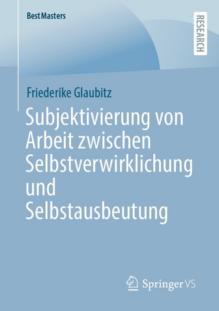 Subjektivierung von Arbeit zwischen Selbstverwirklichung und Selbstausbeutung