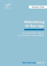 Weiterbildung f&uuml;r Best Ager: Zum anstehenden Wandel der beruflichen Bildung &Auml;lterer - Sebastian Thiele