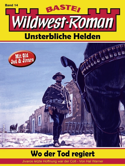 Wildwest-Roman &ndash; Unsterbliche Helden 14 - Hal Warner