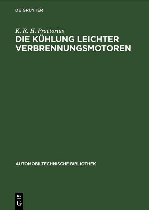 Die K&uuml;hlung leichter Verbrennungsmotoren - K. R. H. Praetorius