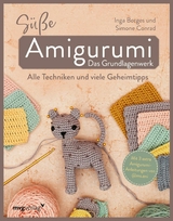 S&uuml;&szlig;e Amigurumi &ndash; Das Grundlagenwerk -  @byfrauline,  @ms.eni, Inga Borges, Simone Conrad