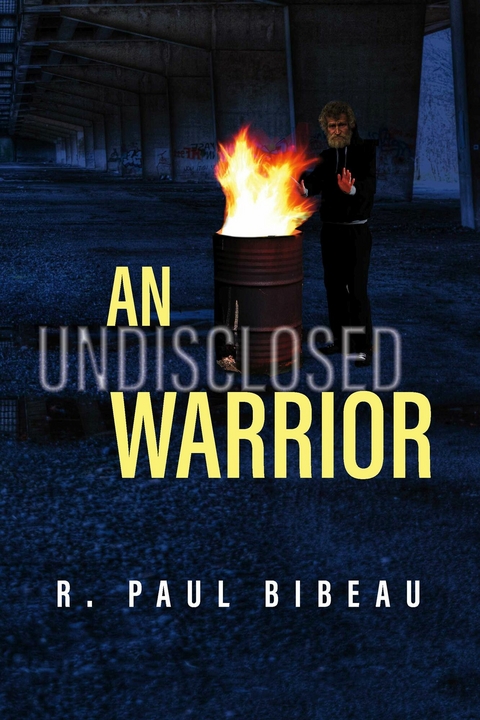Undisclosed Warrior -  R. Paul Bibeau