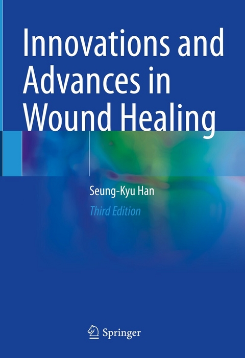 Innovations and Advances in Wound Healing -  Seung-Kyu Han