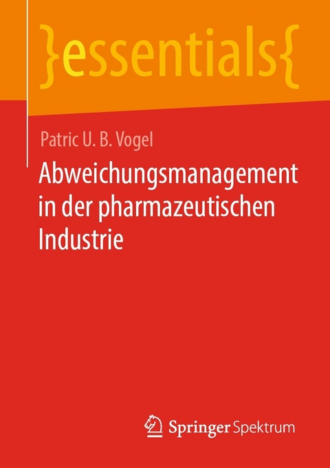 Abweichungsmanagement in der pharmazeutischen Industrie - Patric U. B. Vogel