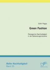 Green Fashion: &Ouml;kologische Nachhaltigkeit in der Bekleidungsindustrie - Edith Piegsa