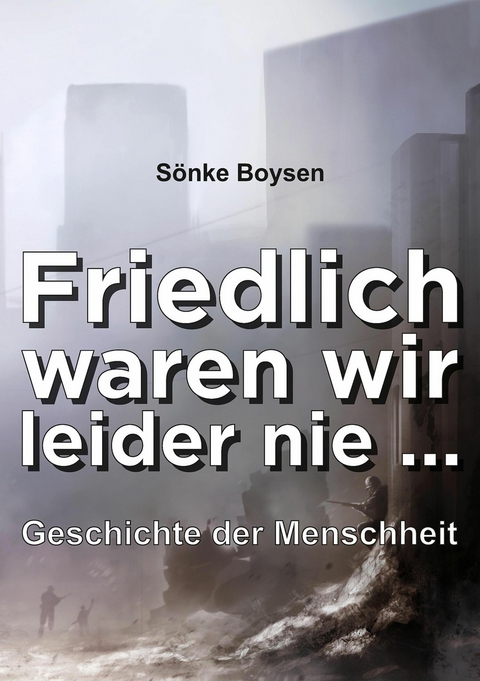 Friedlich waren wir leider nie ... -  Sönke Boysen