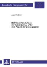 Beitrittsverhandlungen der TBeitrittsverhandlungen der Tuerkei zur EU unter dem Aspekt der Bildungspolitik - Aysen Yildirim