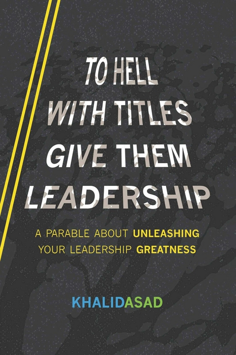 To Hell With Titles, Give Them Leadership -  Khalid Asad