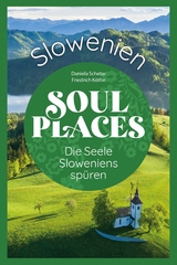 Soul Places Slowenien - Die Seele Sloweniens sp&uuml;ren - Daniela Schetar, Friedrich K&ouml;the