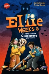 Ellie Weeks & die verplanteste Weltrettung aller Zeiten -  Cristy Burne,  Denis Knight