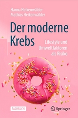 Der moderne Krebs - Lifestyle und Umweltfaktoren als Risiko - Hanna Heikenw&auml;lder, Mathias Heikenw&auml;lder