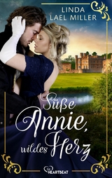 S&uuml;&szlig;e Annie, wildes Herz - Linda Lael Miller