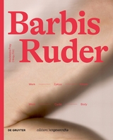 Barbis Ruder. Werk &ndash; Zyklus &ndash; K&ouml;rper / Work &ndash; Cycle &ndash; Body - 