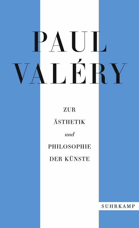Paul Val&eacute;ry: Zur &Auml;sthetik und Philosophie der K&uuml;nste - Paul Val&eacute;ry