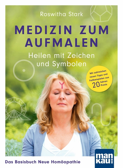 Medizin zum Aufmalen: Heilen mit Zeichen und Symbolen. Das Basisbuch Neue Hom&ouml;opathie -  Roswitha Stark