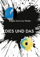 Dies und Das - Brigitte Anna Lina Wacker