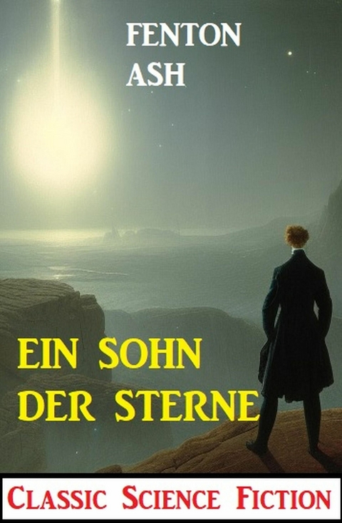 Ein Sohn der Sterne: Classic Science Fiction -  Fenton Ash