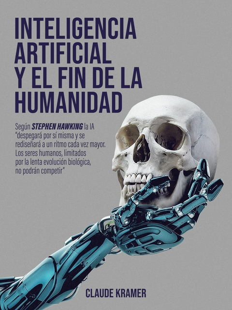 Inteligencia Artificial y el fin de la humanidad - Claude Kramer