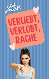 Verliebt, Verlobt, Rache - Elena MacKenzie