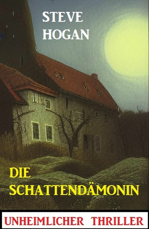 Die Schattend&auml;monin: Unheimlicher Thriller -  Steve Hogan