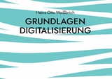 Grundlagen Digitalisierung - Heinz-Otto Wei&szlig;brich
