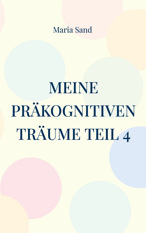 Meine pr&auml;kognitiven Tr&auml;ume Teil 4 - Maria Sand