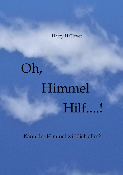 Oh,  Himmel   hilf....! -  Harry H.Clever