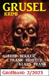 Gruselkrimi Gro&szlig;band 2/2023 - Alfred Bekker, Frank Rehfeld, Klaus Frank
