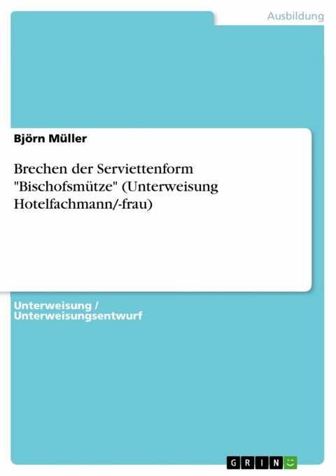 Brechen der Serviettenform "Bischofsm&uuml;tze" (Unterweisung Hotelfachmann/-frau) - Bj&ouml;rn M&uuml;ller