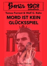 Berlin 1968: Mord ist kein Gl&uuml;cksspiel - Tomos Forrest, Wolf G. Rahn