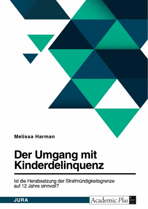 Die Diskussion um die Herabsetzung der Strafm&uuml;ndigkeitsgrenze auf 12 Jahre in Deutschland - Melissa Harman