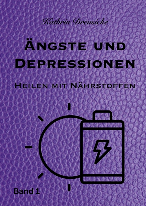 &Auml;ngste und Depressionen -  Kathrin Dreusicke