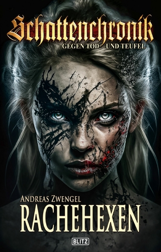 Schattenchronik - Gegen Tod und Teufel 17: Rachehexen