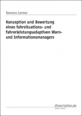 Konzeption und Bewertung eines fahrsituations- und fahrerleistungsadaptiven Warn- und Informationsmanagers - Ramona Lermer
