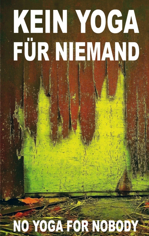 Kein Yoga f&uuml;r Niemand - No Yoga for Nobody - Pier Zellin, Pia Zellin, Paul Zellin, Peter Zellin, Baihu Fang