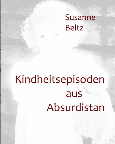 Kindheitsepisoden aus Absurdistan -  Susanne Beltz
