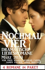Nochmal vier dramatische Liebesromane M&auml;rz 2023: 4 Romane im Paket - Fred Wiards, Konrad Carisi, Sandy Palmer, Anna Martach
