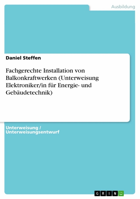 Fachgerechte Installation von Balkonkraftwerken (Unterweisung Elektroniker/in für Energie- und Gebäudetechnik) - Daniel Steffen