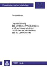 Die Darstellung des christlichen Wortschatzes in allgemeinsprachlichen russischen Woerterbuechern des 20. Jahrhunderts - Renate Lipinsky