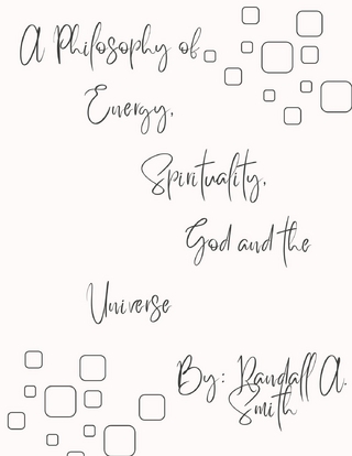 Philosophy of Energy, Spirituality, God and the Universe