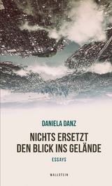 Nichts ersetzt den Blick ins Gel&auml;nde -  Daniela Danz