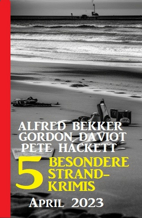 5 Besondere Strandkrimis April 2023 -  Alfred Bekker,  Gordon Daviot,  Pete Hackett