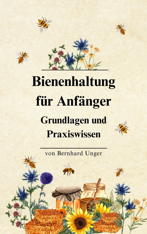 Bienenhaltung f&uuml;r Anf&auml;nger -  Bernhard Unger