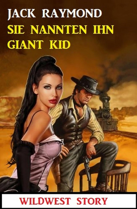 Sie nannten ihn Giant Kid: Wildwest Story -  Jack Raymond
