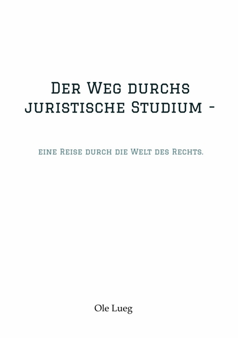 Der Weg durchs juristische Studium  - -  Ole Lueg