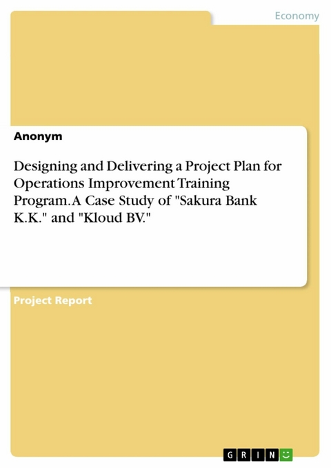 Designing and Delivering a Project Plan for Operations Improvement Training Program. A Case Study of "Sakura Bank K.K." and "Kloud BV."