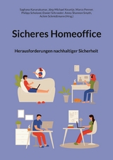 Sicheres Homeoffice - Saghana Karunakumar, J&ouml;rg-Michael Keuntje, Marco Penner, Philipp Scholand, Daniel Schroeder, Amey Shannon Smyth