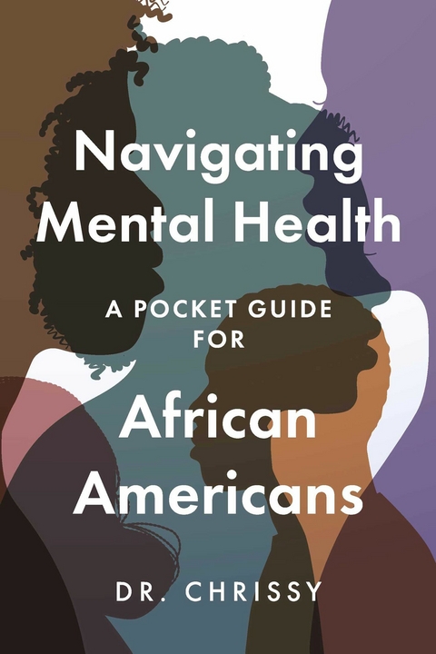 Navigating Mental Health: A Pocket Guide for African Americans -  Dr. Chrissy